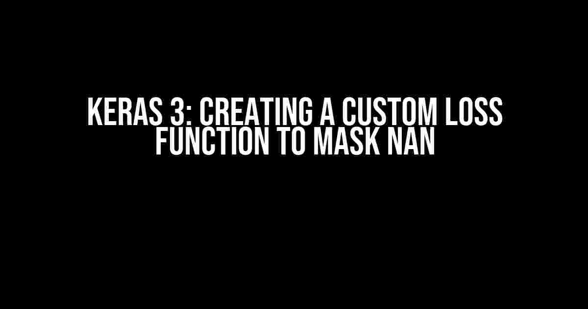 Keras 3: Creating a Custom Loss Function to Mask NaN