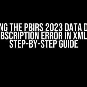 Solving the PBIRS 2023 Data Driven Subscription Error in XML: A Step-by-Step Guide