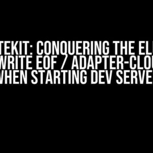 SvelteKit: Conquering the Elusive “Error: write EOF / adapter-cloudflare” When Starting Dev Server