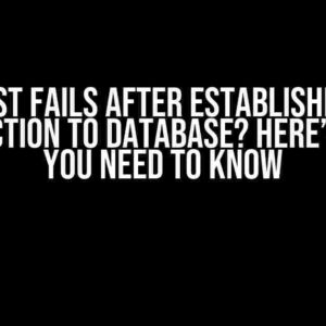 Test Fails after Establishing Connection to Database? Here’s What You Need to Know