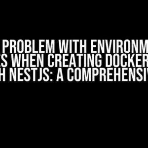 The Problem with Environment Variables when Creating Docker Image in EC2 with NestJS: A Comprehensive Guide